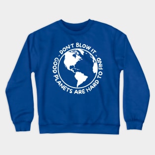 Don't Blow It - Good Planets Are Hard To Find - White Crewneck Sweatshirt